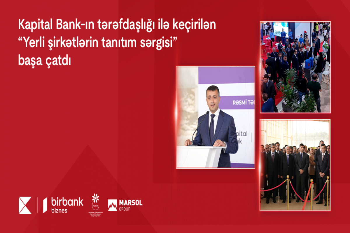 "Yerel Şirketlerin Tanıtım Sergisi" Kapital Bank'ın Ortaklığı tarafından tamamlandı