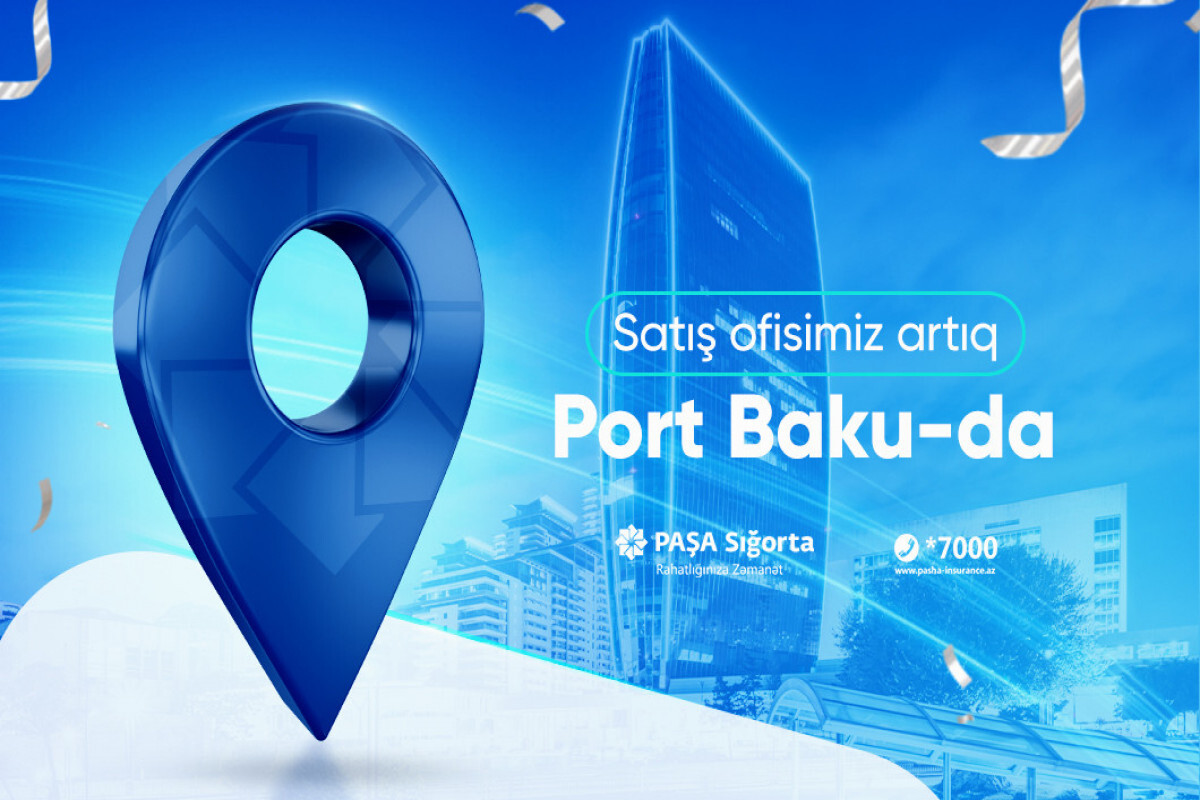 Paşa Sigorta'nın Satış Ofisi şimdi Port Baku Şubesinde faaliyet gösterecek