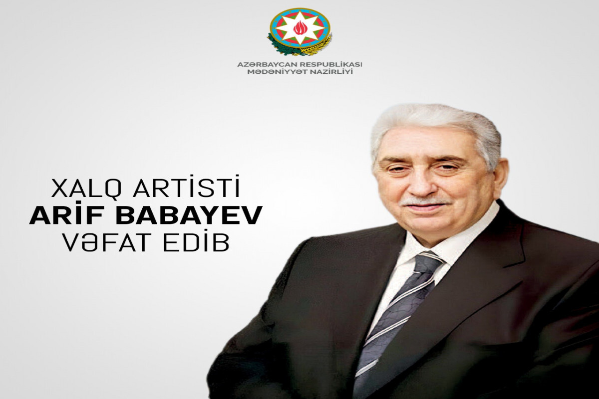 Kültür Bakanlığı, Halk Sanatçısı Arif Babayev'in ölümü hakkında bir nekrolog yayınladı